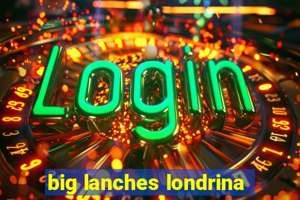 big lanches londrina