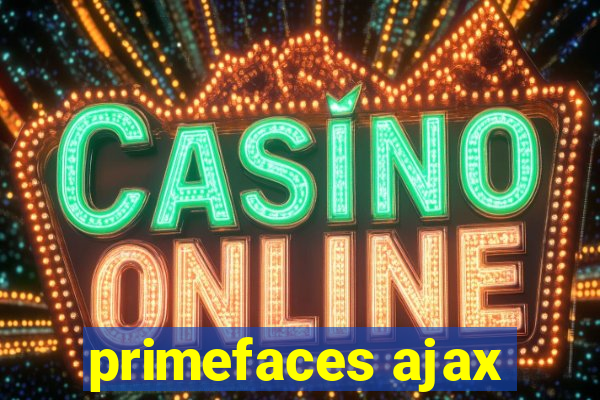 primefaces ajax