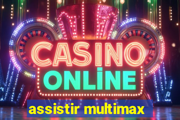 assistir multimax