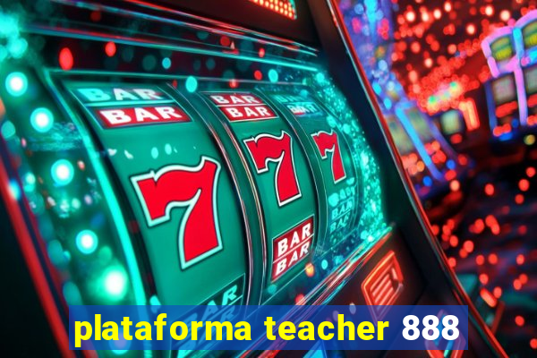 plataforma teacher 888