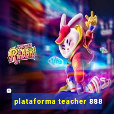 plataforma teacher 888