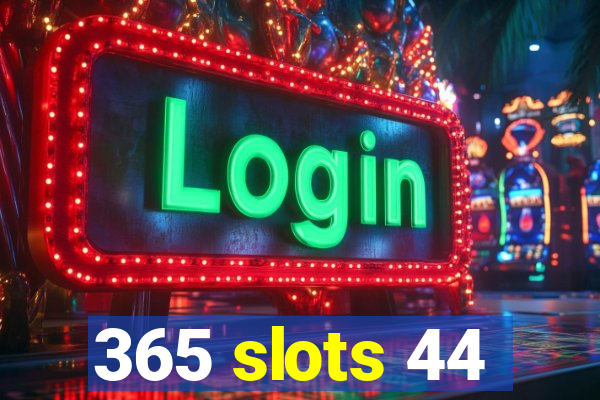 365 slots 44