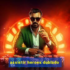 assistir heroes dublado