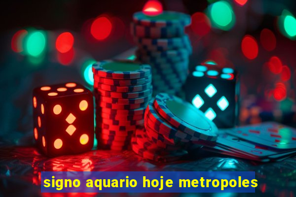 signo aquario hoje metropoles