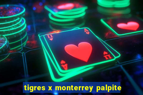 tigres x monterrey palpite