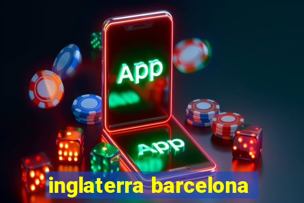 inglaterra barcelona