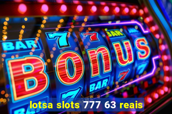 lotsa slots 777 63 reais