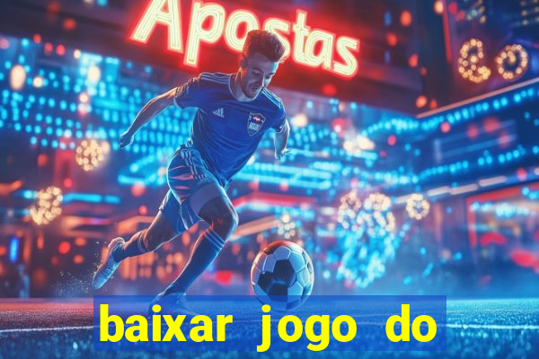 baixar jogo do tigre para ganhar dinheiro no cadastro