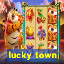 lucky town