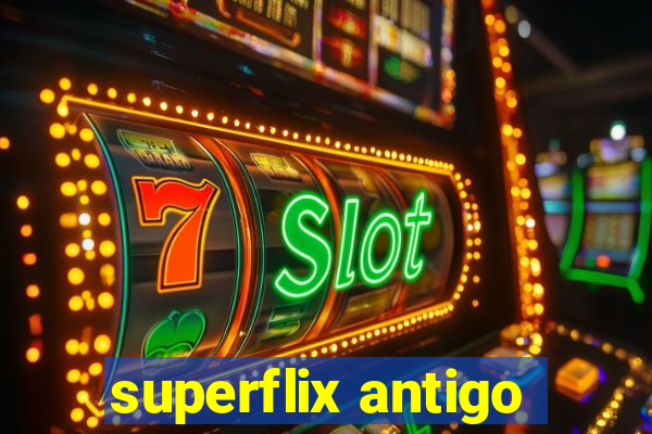 superflix antigo