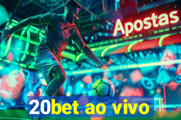 20bet ao vivo