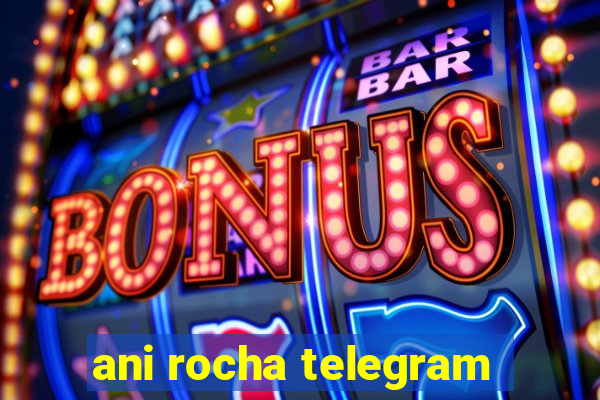 ani rocha telegram