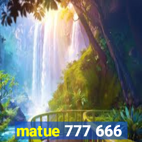 matue 777 666