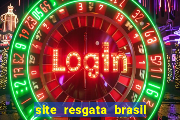 site resgata brasil é confiável