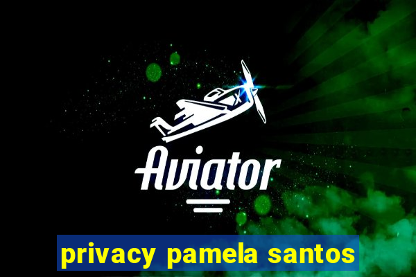 privacy pamela santos