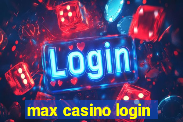 max casino login