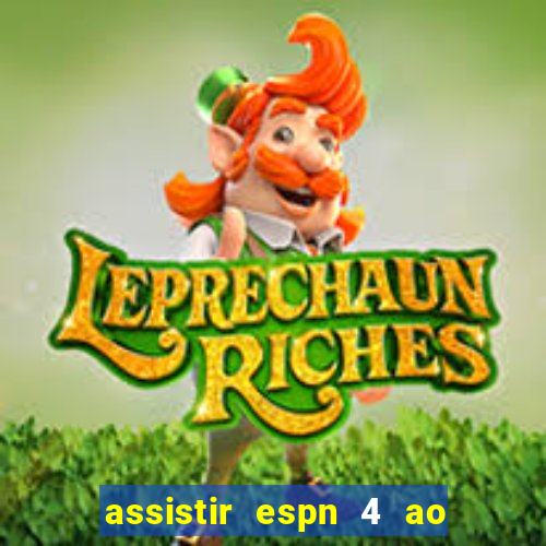 assistir espn 4 ao vivo gratis