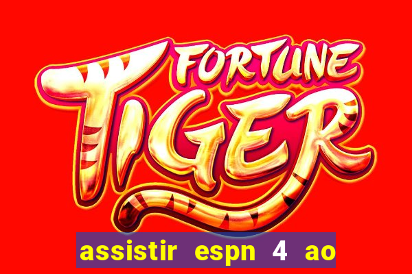 assistir espn 4 ao vivo gratis