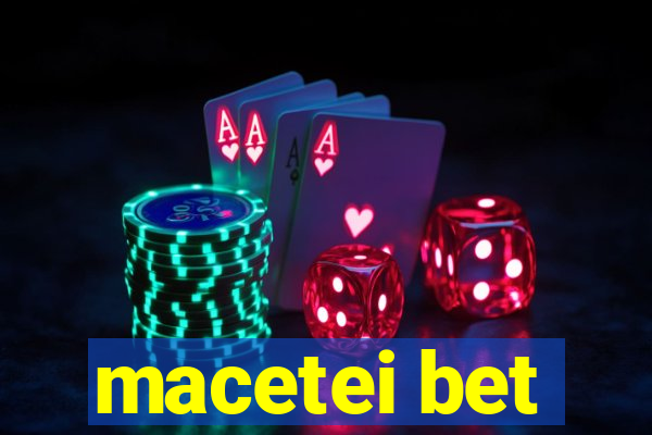 macetei bet