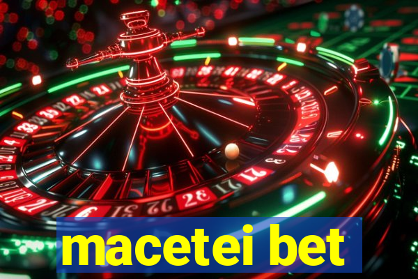 macetei bet