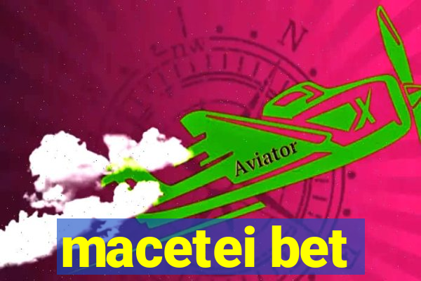 macetei bet