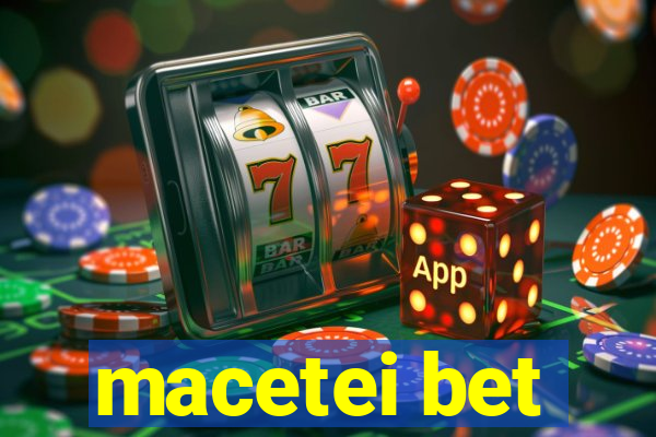 macetei bet