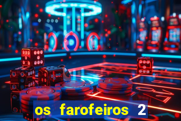 os farofeiros 2 rede canais