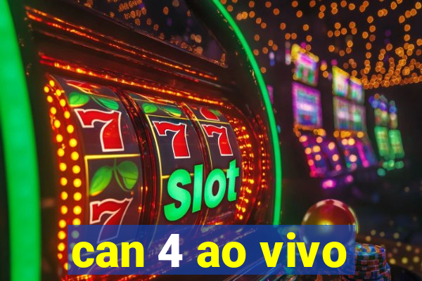 can 4 ao vivo