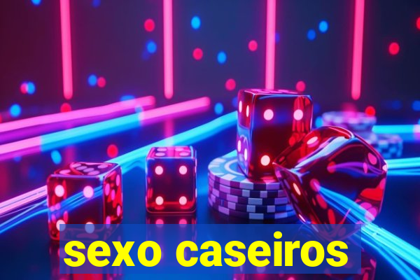 sexo caseiros