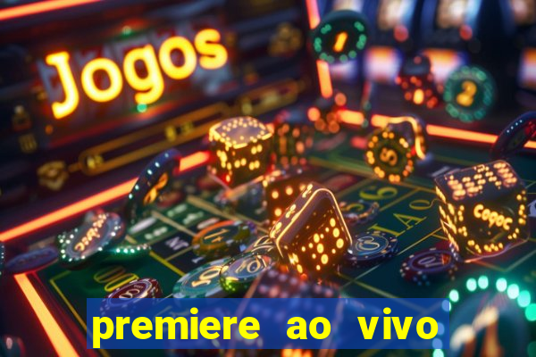 premiere ao vivo corinthians gratis