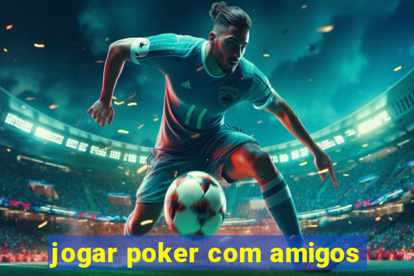 jogar poker com amigos