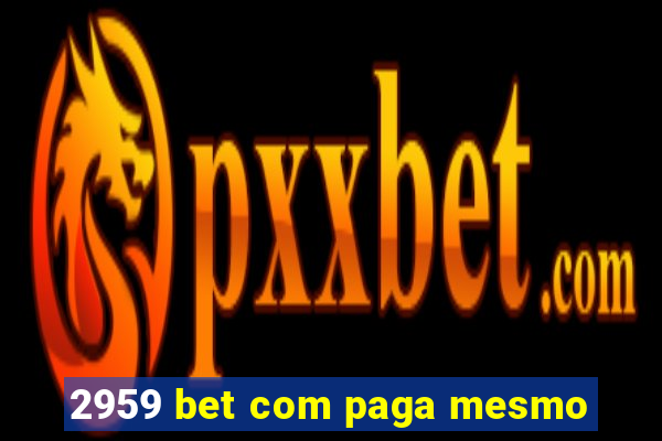 2959 bet com paga mesmo