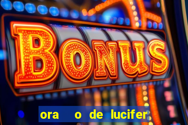 ora  o de lucifer para ganhar na mega sena