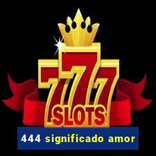 444 significado amor