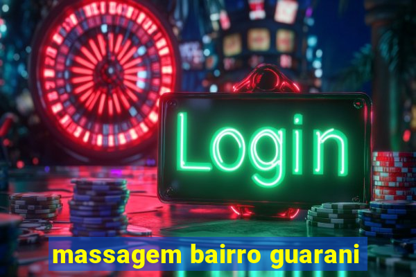 massagem bairro guarani