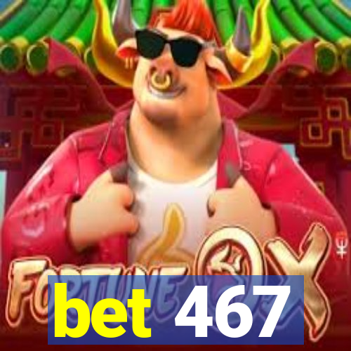 bet 467