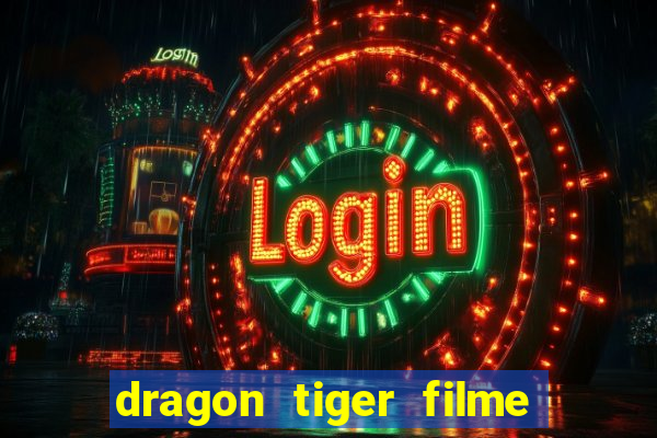 dragon tiger filme completo dublado online