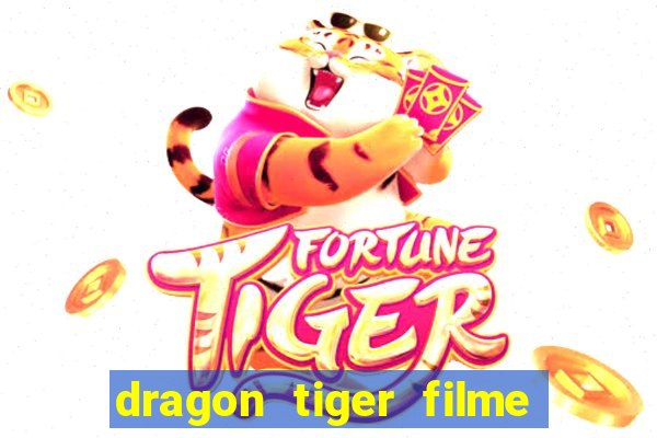 dragon tiger filme completo dublado online