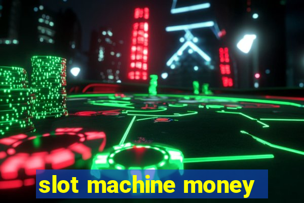 slot machine money