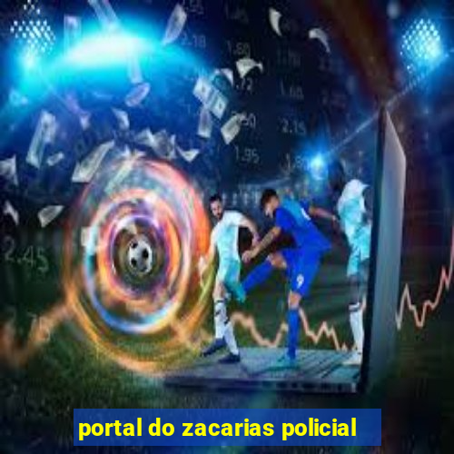 portal do zacarias policial