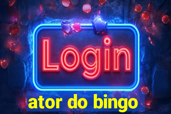 ator do bingo