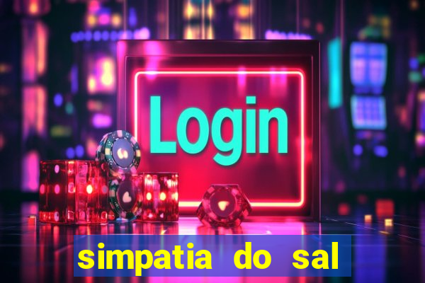 simpatia do sal grosso para afastar rival