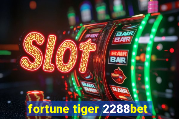 fortune tiger 2288bet