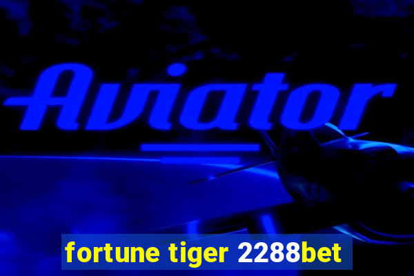 fortune tiger 2288bet