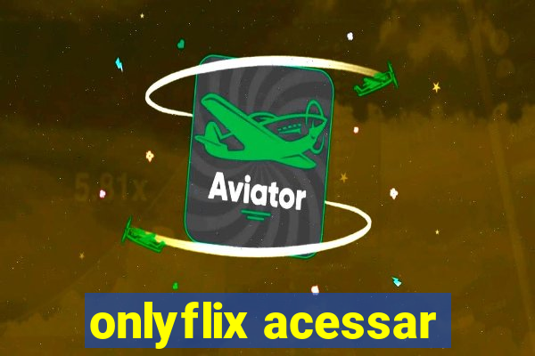 onlyflix acessar