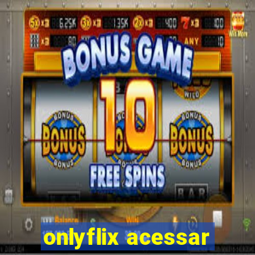 onlyflix acessar