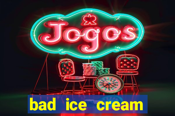 bad ice cream click jogos