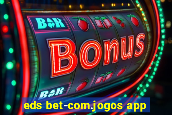 eds bet-com.jogos app