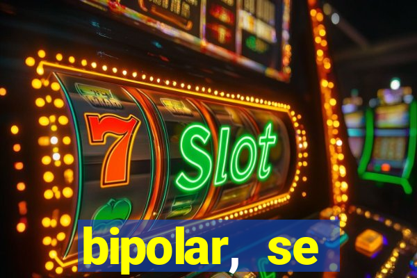 bipolar, se arrepende do que faz