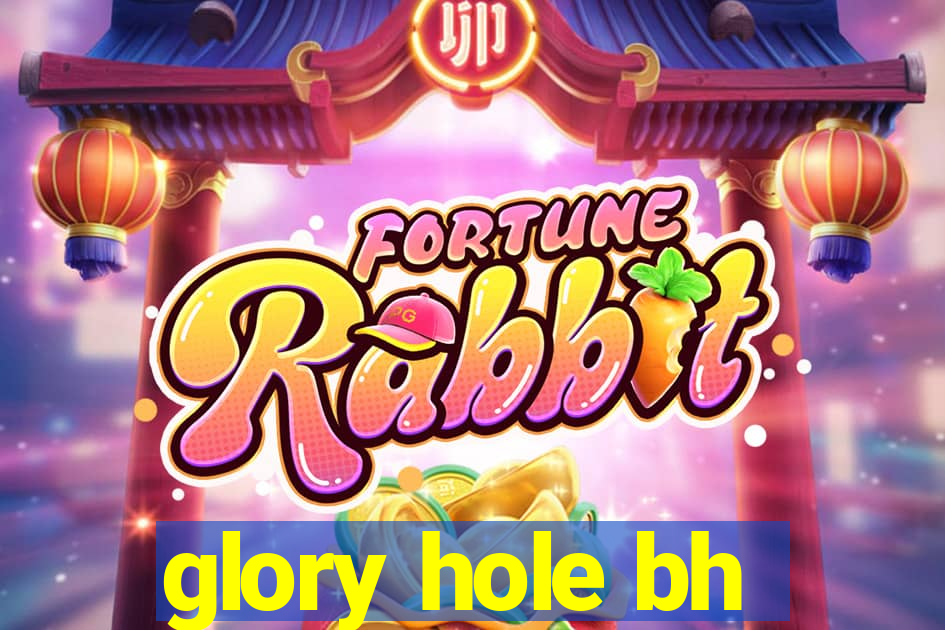 glory hole bh